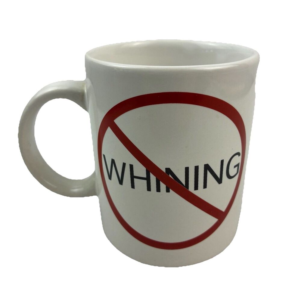 No Whining Novelty Fun White Coffee Mug Tea Cup 12oz